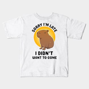 Sorry I'm late I didn't want to come Capybara Kids T-Shirt